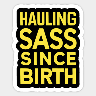 Hauling Sass Since Birth Sticker